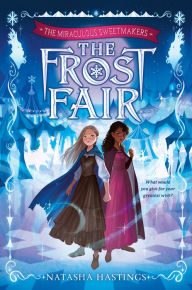 Free ebooks download android The Miraculous Sweetmakers #1: The Frost Fair (English literature) 9780063161276 DJVU PDF PDB by Natasha Hastings, Natasha Hastings