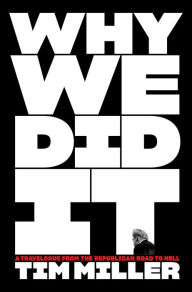 Get eBook Why We Did It: A Travelogue from the Republican Road to Hell