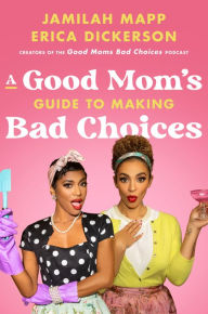 Free books online no download A Good Mom's Guide to Making Bad Choices (English literature) 9780063161979 PDB CHM by Jamilah Mapp, Erica Dickerson