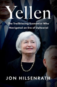 Free computer ebook pdf downloads Yellen: The Trailblazing Economist Who Navigated an Era of Upheaval by Jon Hilsenrath, Jon Hilsenrath (English literature) 9780063162464