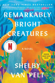 Title: Remarkably Bright Creatures, Author: Shelby Van Pelt