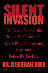 Pdf book download free Silent Invasion: The Untold Story of the Trump Administration, Covid-19, and Preventing the Next Pandemic Before It's Too Late  by Deborah Birx (English literature)