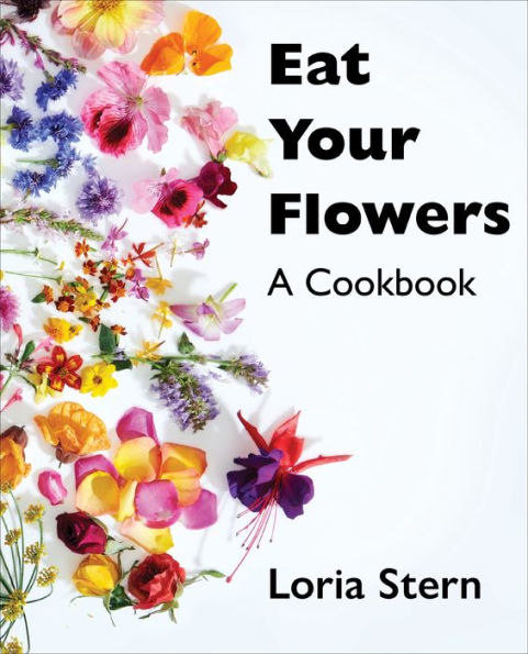 Eat Your Flowers: A Cookbook