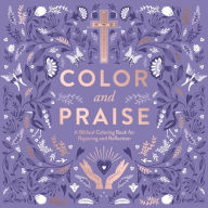 Download online ebook Color and Praise: A Biblical Coloring Book for Rejoicing and Reflection 9780063204287 (English literature) 