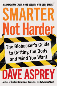 Book in pdf format to download for free Smarter Not Harder: The Biohacker's Guide to Getting the Body and Mind You Want 9780063204720 by Dave Asprey MOBI ePub FB2