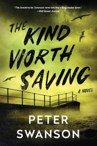 Title: The Kind Worth Saving: A Novel, Author: Peter Swanson