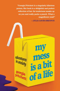 Rapidshare books download My Mess Is a Bit of a Life: Adventures in Anxiety (English Edition) 9780063206380 MOBI by Georgia Pritchett, Georgia Pritchett