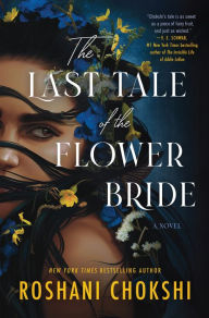 Title: The Last Tale of the Flower Bride: A Novel, Author: Roshani Chokshi