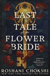 Title: The Last Tale of the Flower Bride: A Novel, Author: Roshani Chokshi