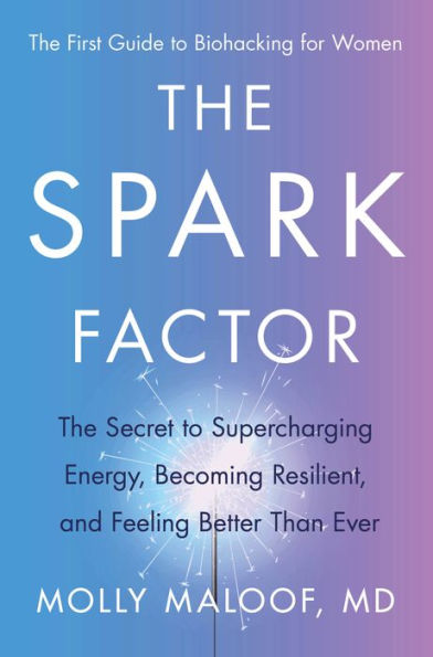 The Spark Factor: The Secret to Supercharging Energy, Becoming Resilient, and Feeling Better Than Ever