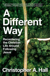 Free download e books txt format A Different Way: Recentering the Christian Life Around Following Jesus DJVU 9780063207547 by Christopher A. Hall, Christopher A. Hall (English Edition)