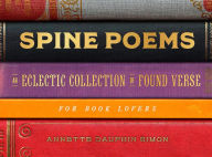 Title: Spine Poems: An Eclectic Collection of Found Verse for Book Lovers, Author: Annette Dauphin Simon