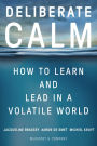 Deliberate Calm: How to Learn and Lead in a Volatile World