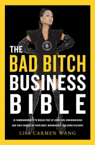 Download free online audio books The Bad Bitch Business Bible: 10 Commandments to Break Free of Good Girl Brainwashing and Take Charge of Your Body, Boundaries, and Bank Account 9780063208995 by Lisa Carmen Wang in English FB2 ePub