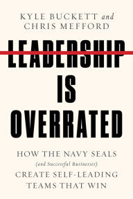 Free downloads ebooks for kobo Leadership Is Overrated: How the Navy SEALs (and Successful Businesses) Create Self-Leading Teams That Win in English 9780063209909