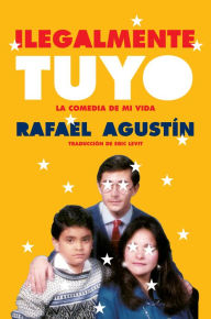 Title: Illegally Yours \ Ilegalmente tuyo (Spanish edition): La comedia de mi vida, Author: Rafael Agustin