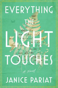 Title: Everything the Light Touches: A Novel, Author: Janice Pariat