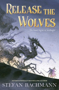 Title: Release the Wolves, Author: Stefan Bachmann