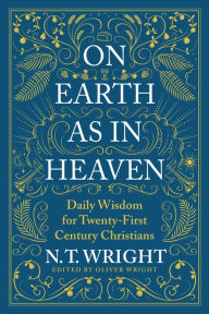 Online books to read for free in english without downloading On Earth as in Heaven: Daily Wisdom for Twenty-First Century Christians by  PDF 9780063210899 English version