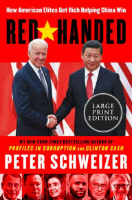 Title: Red-Handed: How American Elites Get Rich Helping China Win, Author: Peter Schweizer