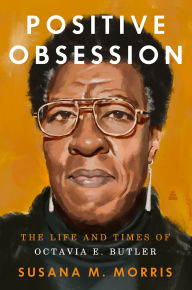 Free download of it books Positive Obsession: The Life and Times of Octavia E. Butler  by Susana M. Morris 9780063212077