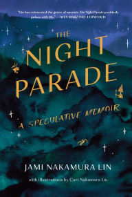 Title: The Night Parade: A Speculative Memoir, Author: Jami Nakamura Lin