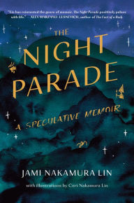 Title: The Night Parade: A Speculative Memoir, Author: Jami Nakamura Lin