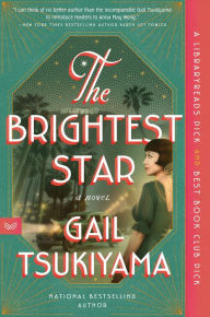 Title: The Brightest Star: A Historical Novel Based on the True Story of Anna May Wong, Author: Gail Tsukiyama