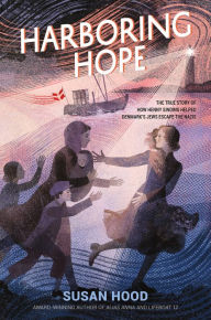 Title: Harboring Hope: The True Story of How Henny Sinding Helped Denmark's Jews Escape the Nazis, Author: Susan Hood