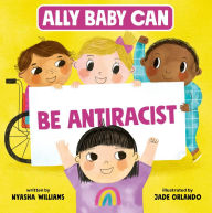 Title: Ally Baby Can: Be Antiracist, Author: Nyasha Williams