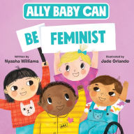Free italian audio books download Ally Baby Can: Be Feminist PDB MOBI PDF by Nyasha Williams, Jade Orlando (English literature) 9780063214545