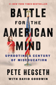 Pdf ebooks free download Battle for the American Mind: Uprooting a Century of Miseducation 9780063215047 by Pete Hegseth, David Goodwin RTF iBook