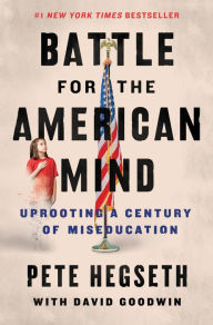 Title: Battle for the American Mind: Uprooting a Century of Miseducation, Author: Pete Hegseth