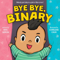 Title: Bye Bye, Binary, Author: Eric Geron