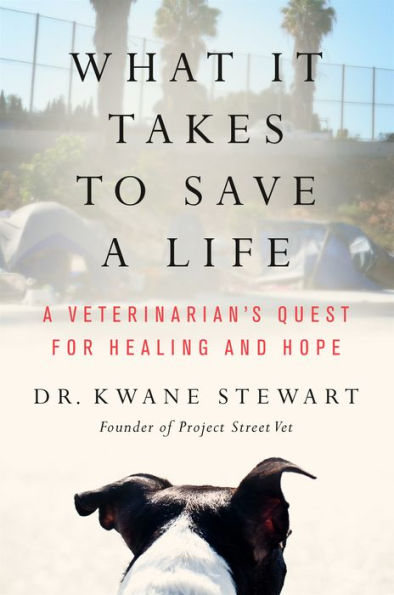 What It Takes to Save A Life: Veterinarian's Quest for Healing and Hope