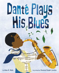 Title: Danté Plays His Blues, Author: Allen R. Wells