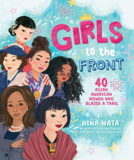 Free pdf it books download Girls to the Front: 40 Asian American Women Who Blazed a Trail PDB RTF 9780063216280