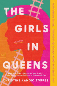 Title: The Girls in Queens: A Novel, Author: Christine Kandic Torres