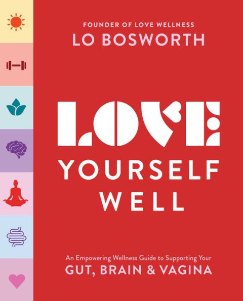 Love Yourself Well: An Empowering Wellness Guide to Supporting Your Gut, Brain, and Vagina