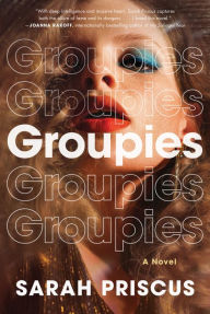 Title: Groupies: A Novel, Author: Sarah Priscus