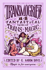 Download free ebooks in jar Transmogrify!: 14 Fantastical Tales of Trans Magic by g. haron davis, g. haron davis