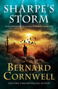 Title: Sharpe's Storm: Richard Sharpe and the Invasion of Southern France, 1813, Author: Bernard Cornwell