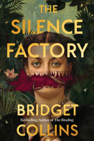 Title: The Silence Factory: A Novel, Author: Bridget Collins