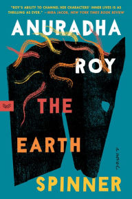 Title: The Earthspinner: A Novel, Author: Anuradha Roy