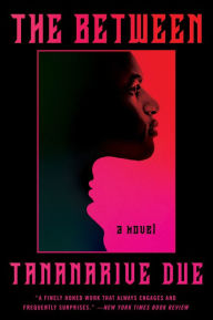 Title: The Between: A Novel, Author: Tananarive Due