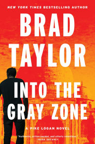 Title: Into the Gray Zone: A Pike Logan Novel, Author: Brad Taylor