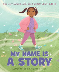 Pdf files free download books My Name Is a Story by Ashanti, Monica Mikai (English Edition) 9780063222366 RTF