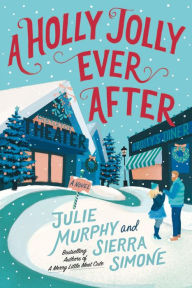 Title: A Holly Jolly Ever After: A Christmas Notch Novel, Author: Julie Murphy