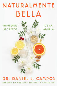 Free textbook ebooks download Naturally Beautiful  Naturalmente Bella (Spanish edition): Grandma's Secret Remedies  Remedios secretos de la abuela in English 9780063222823  by Daniel L. Campos, Daniel L. Campos