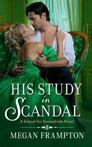 Title: His Study in Scandal: A School for Scoundrels Novel, Author: Megan Frampton